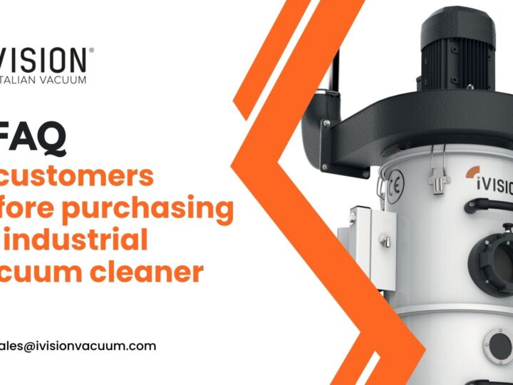 7 MOST FREQUENTLY ASKED QUESTIONS BY CUSTOMERS BEFORE PURCHASING AN INDUSTRIAL VACUUM CLEANER